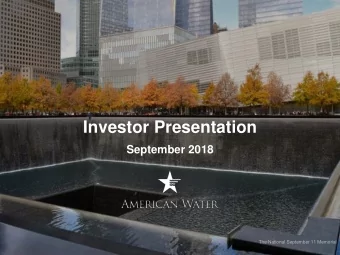 Investor Presentation  September 2018  The National September 11 Memorial  NYSE: AWK