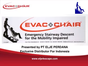 Presented by PT ELJE PERDANA  Exclusive Distributor For Indonesia  www.elje4escape.com  Evac+Chair