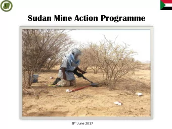 Sudan Mine Action Programme 8 th June 2017  Remaining Contamination AP = 19 km 2 AT = 5 km 2 ERW =