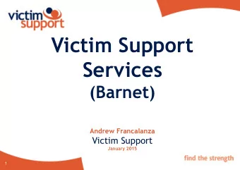 Victim Support  Services  (Barnet)  Andrew Francalanza  Victim Support  January 2015  1  Background
