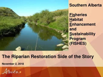 The Riparian Restoration Side of the Story  November 2, 2018  Todays Presentation  1. A brief