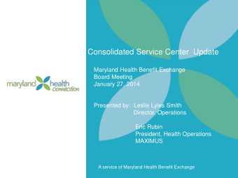 Consolidated Service Center  Update  Maryland Health Benefit Exchange  Board Meeting  January 27,