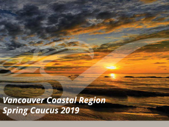 Vancouver Coastal Region  Spring Caucus 2019  28, 2017  Vancouver Coastal Region  Journeying