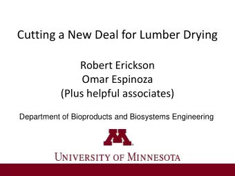Cutting a New Deal for Lumber Drying  Robert Erickson  Omar Espinoza  (Plus helpful associates)