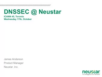 DNSSEC @ Neustar Wednesday 17th, October  ICANN 45, Toronto  James Anderson  Product Manager