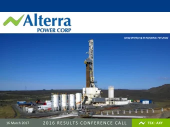 2 0 1 6  R E S ULTS  CO NF E R ENCE CA LL 16 March 2017 www.alterrapower.ca TSX : AXY Page | 1