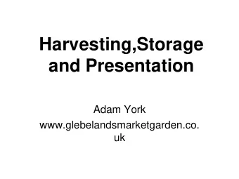 and Presentation  Adam York  www.glebelandsmarketgarden.co.  uk or Lets Not Trash The Crops?