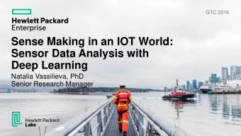 Sense Making in an IOT World:  Sensor Data Analysis with  Deep Learning  Natalia Vassilieva, PhD