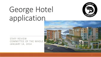 George Hotel  application  STAFF REVIEW  COMMITTEE OF THE WHOLE  JANUARY 14, 2014  1  Presentation