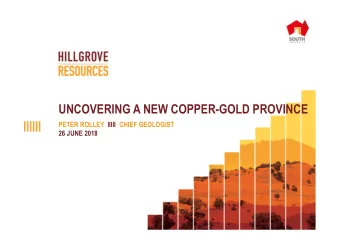 UNCOVERING A NEW COPPER-GOLD PROVINCE  PETER ROLLEY IIIII CHIEF GEOLOGIST  26 JUNE 2018  DISCLAIMER