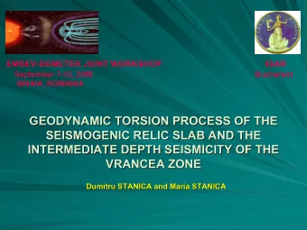 EMSEV-DEMETER JOINT WORKSHOP  IGAR  September 7-12, 2008  Bucharest  SINAIA, ROMANIA  GEODYNAMIC