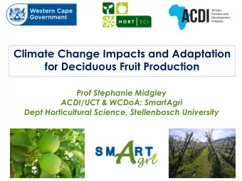 Climate Change Impacts and Adaptation  for Deciduous Fruit Production  Prof Stephanie Midgley