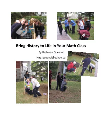 Bring History to Life in Your Math Class  By Kathleen Quesnel  Kay_quesnel@yahoo.ca  Made by :