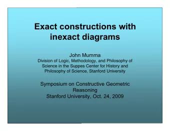 Exact constructions with  inexact diagrams  John Mumma  Division of Logic, Methodology, and