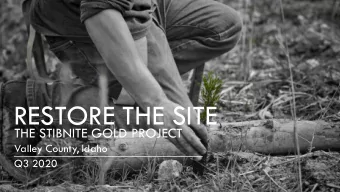 RESTORE THE SITE  THE STIBNITE GOLD PROJECT  Valley County, Idaho  Q3 2020  THE MIDAS GOLD WAY  We