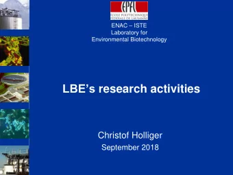 LBEs research activities  Christof Holliger  September 2018  Two main research topics