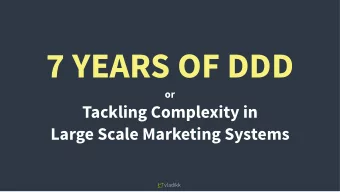 7 YEARS OF DDD  or Tackling Complexity in   Large Scale Marketing Systems  vladikk  YAY!!!