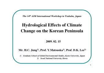 Hydrological Effects of Climate  Change on the Korean Peninsula  2009. 02. 15 Mr. H.C. Jung 1) ,