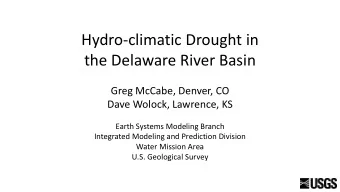 Hydro-climatic Drought in  the Delaware River Basin  Greg McCabe, Denver, CO  Dave Wolock,