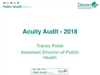 Acuity Audit - 2018  Tracey Polak  Assistant Director of Public  Health  Background  Analysis of