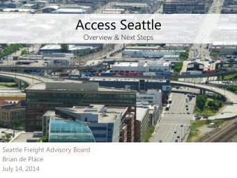 Access Seattle  Overview &amp; Next Steps  Seattle Freight Advisory Board  Brian de Place  July 14,
