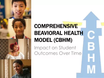 CO  COMPR  MPREHE  HENSI  NSIVE  BEAVIORAL  AL H  HEAL  ALTH  MODEL (  (CBHM)  Impact on Student