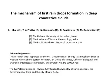 The mechanism of first rain drops formation in deep convective clouds A. Khain (1), T. V. Prabha
