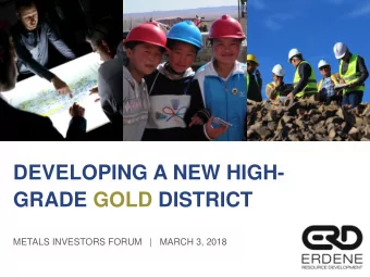 GRADE GOLD DISTRICT  METALS INVESTORS FORUM   |   MARCH 3, 2018  Forwarding Looking Statements