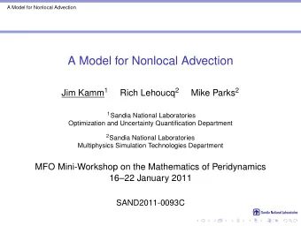 A Model for Nonlocal Advection Jim Kamm 1 Rich Lehoucq 2 Mike Parks 2 1 Sandia National