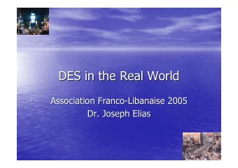 DES in the Real World  DES in the Real World  Association Franco-  -Libanaise  Libanaise 2005  2005