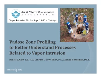 Vadose Zone Profiling  g to Better Understand Processes Related to Vapor Intrusion Related to Vapor