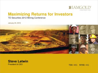 Maximizing Returns for Investors TD Securities 2012 Mining Conference  January 24, 2012  Steve