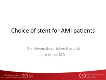 Choice of stent for AMI patients  The University of Tokyo Hospital  Jiro Ando, MD  Which Stent we