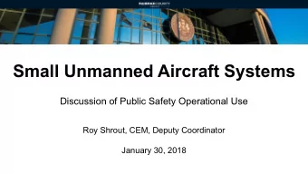 Small Unmanned Aircraft Systems  Discussion of Public Safety Operational Use  Roy Shrout, CEM,