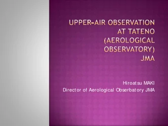 Hiroat su MAKI  Direct or of Aerological Obserbat ory JMA  founded in 1920 at Tateno  Now,