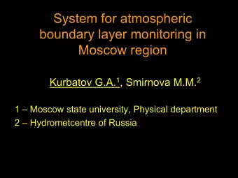 System for atmospheric  boundary layer monitoring in  Moscow region Kurbatov G.A. 1 , Smirnova M.M.