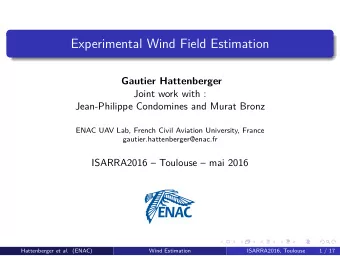 Experimental Wind Field Estimation  Gautier Hattenberger  Joint work with :  Jean-Philippe