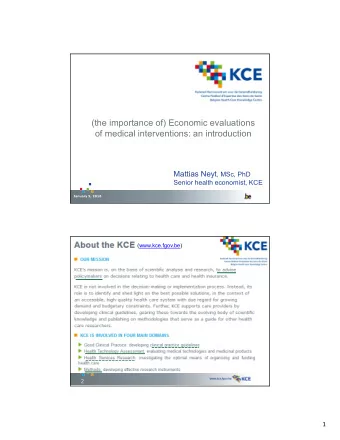 (the importance of) Economic evaluations  of medical interventions: an introduction Mattias Neyt ,