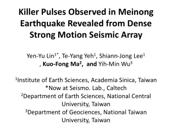Earthquake Revealed from Dense  Strong Motion Seismic Array Yen-Yu Lin 1* , Te-Yang Yeh 1 ,