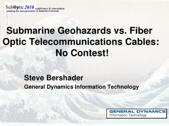 Submarine Geohazards vs. Fiber  Optic Telecommunications Cables:  No Contest!  Steve Bershader
