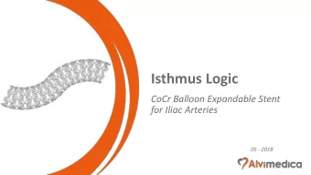 Isthmus Logic  CoCr Balloon Expandable Stent  for Iliac Arteries  DS - 2018  Isthmus Logic
