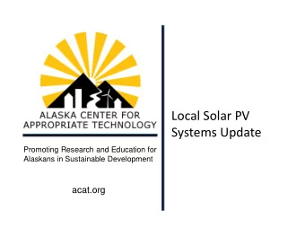 Local Solar PV Systems Update  Promoting Research and Education for  Alaskans in Sustainable