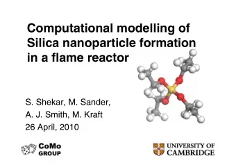 Computational modelling of  Silica nanoparticle formation  in a flame reactor  S. Shekar, M.