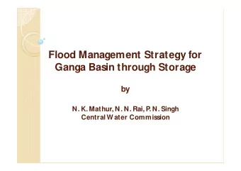 Flood Management Strategy for  Ganga Basin through Storage  by  N. K. Mathur, N. N. Rai, P  . N.
