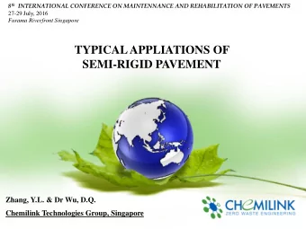 SEMI-RIGID PAVEMENT  Zhang, Y.L. &amp; Dr Wu, D.Q.  Chemilink Technologies Group, Singapore 8 th