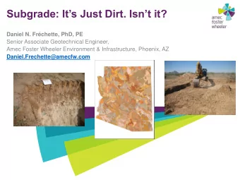 Subgrade: Its Just Dirt. Isnt it?  Daniel N. Frchette, PhD, PE  Senior Associate