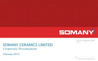 SOMANY CERAMICS LIMITED  Corporate Presentation  February 2014 Agenda  Industry Overview  Somany