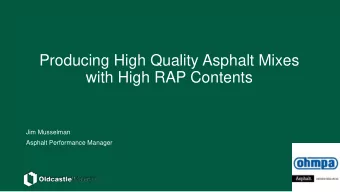 Producing High Quality Asphalt Mixes  with High RAP Contents  Jim Musselman  Asphalt Performance