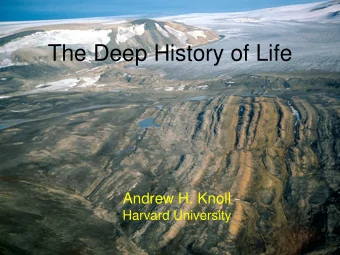 The Deep History of Life  Andrew H. Knoll  Harvard University  James Hutton  (1788): Earth is a