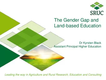 The Gender Gap and  Land-based Education  Dr Kyrsten Black  Assistant Principal Higher Education